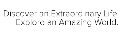 Discover and extraordinary life. Explore an amazing world.